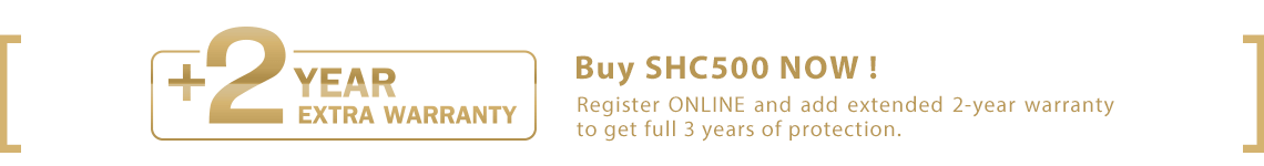 Don’t miss out! Register Online to add up an extra two-year warranty to give you a total of 3 years warranty on purchasing SHC500.